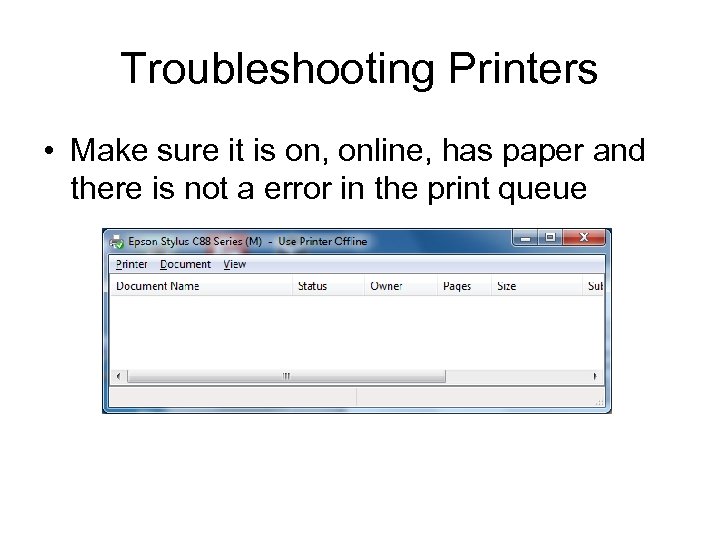 Troubleshooting Printers • Make sure it is on, online, has paper and there is