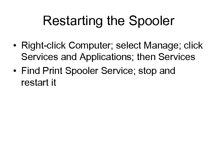 Restarting the Spooler • Right-click Computer; select Manage; click Services and Applications; then Services