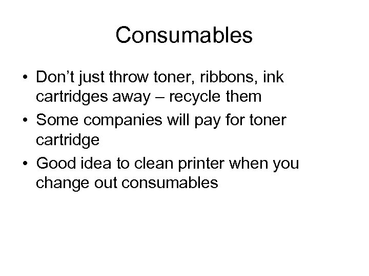 Consumables • Don’t just throw toner, ribbons, ink cartridges away – recycle them •