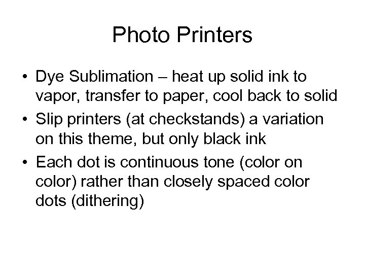 Photo Printers • Dye Sublimation – heat up solid ink to vapor, transfer to