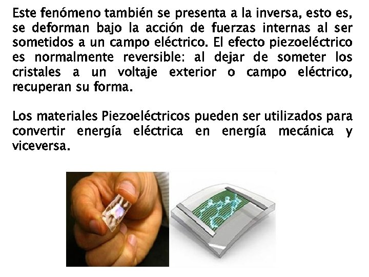 Este fenómeno también se presenta a la inversa, esto es, se deforman bajo la