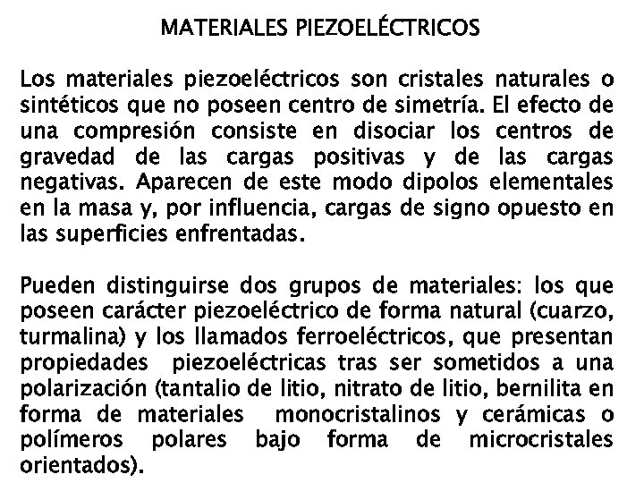 MATERIALES PIEZOELÉCTRICOS Los materiales piezoeléctricos son cristales naturales o sintéticos que no poseen centro