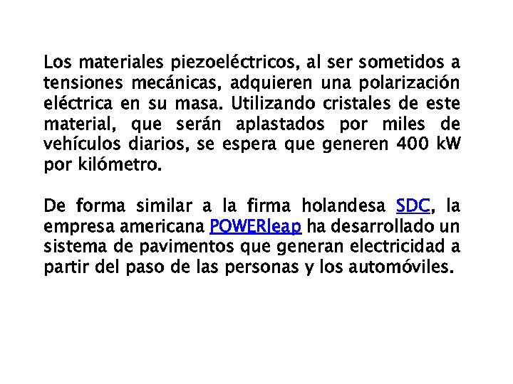 Los materiales piezoeléctricos, al ser sometidos a tensiones mecánicas, adquieren una polarización eléctrica en