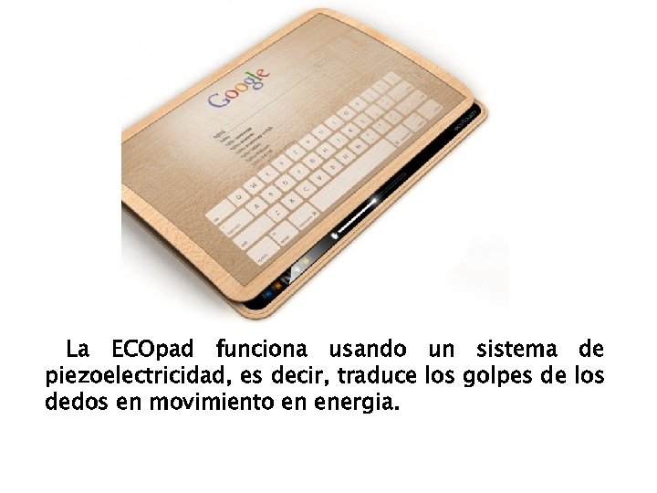 La ECOpad funciona usando un sistema de piezoelectricidad, es decir, traduce los golpes de
