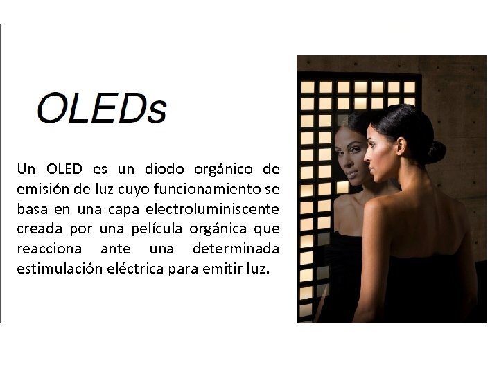 Un OLED es un diodo orgánico de emisión de luz cuyo funcionamiento se basa