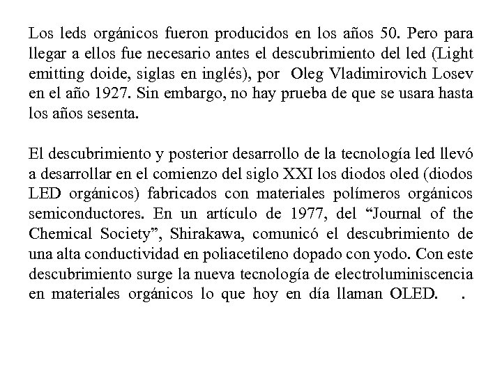Los leds orgánicos fueron producidos en los años 50. Pero para llegar a ellos
