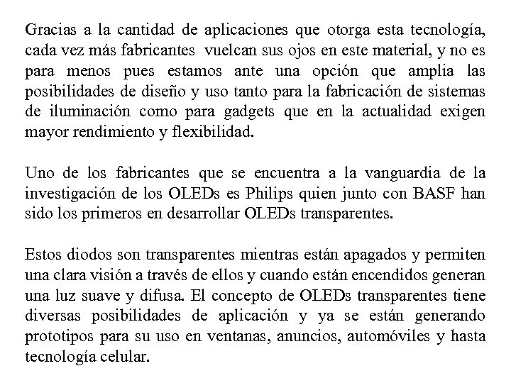 Gracias a la cantidad de aplicaciones que otorga esta tecnología, cada vez más fabricantes