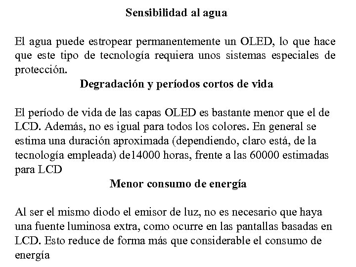 Sensibilidad al agua El agua puede estropear permanentemente un OLED, lo que hace que