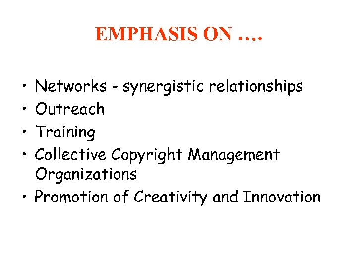 EMPHASIS ON …. • • Networks - synergistic relationships Outreach Training Collective Copyright Management