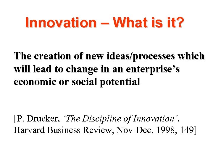 Innovation – What is it? The creation of new ideas/processes which will lead to