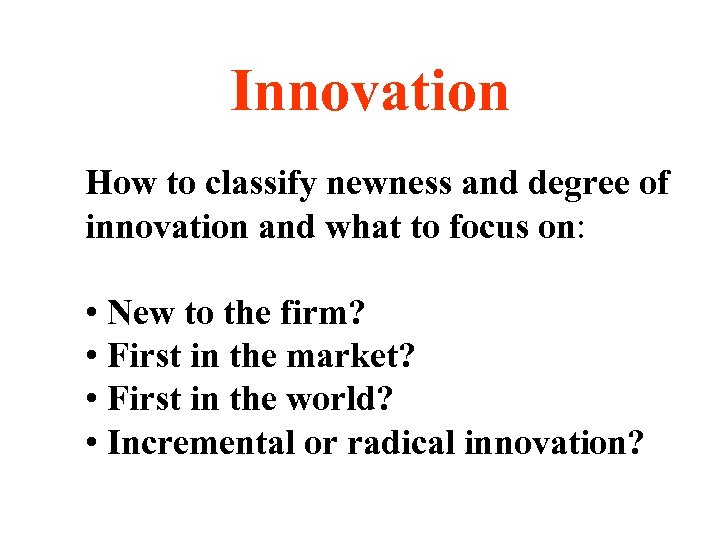 Innovation How to classify newness and degree of innovation and what to focus on: