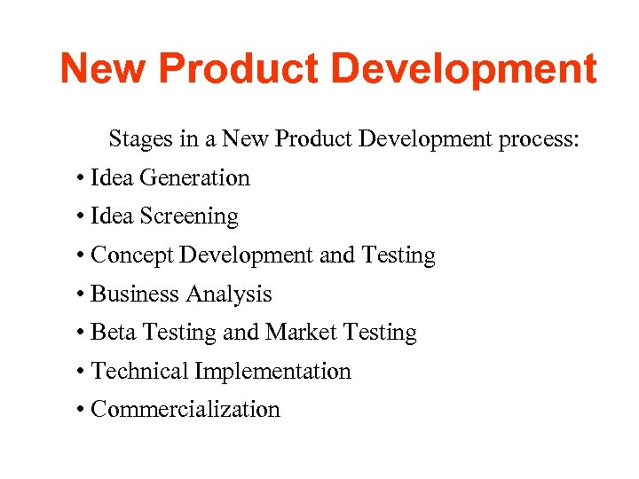 New Product Development Stages in a New Product Development process: • Idea Generation •