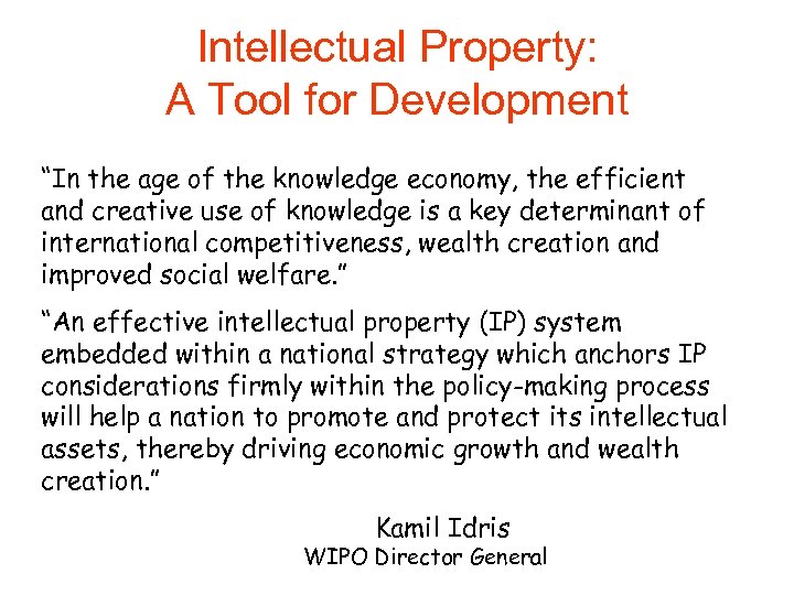 Intellectual Property: A Tool for Development “In the age of the knowledge economy, the