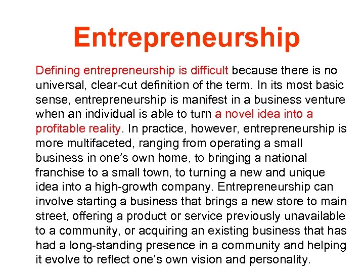 Entrepreneurship Defining entrepreneurship is difficult because there is no universal, clear-cut definition of the