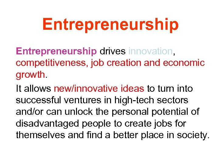 Entrepreneurship drives innovation, competitiveness, job creation and economic growth. It allows new/innovative ideas to
