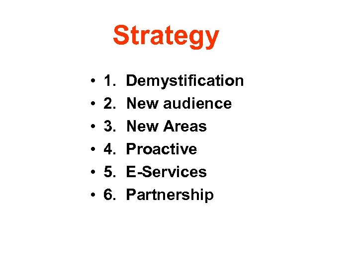 Strategy • • • 1. 2. 3. 4. 5. 6. Demystification New audience New