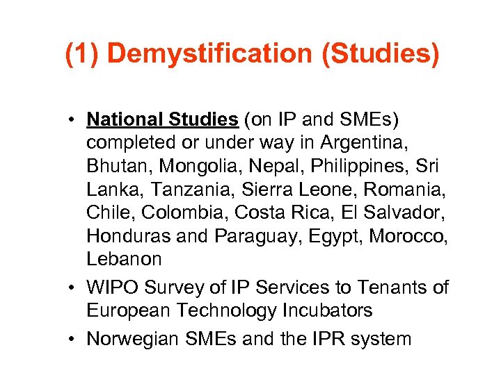 (1) Demystification (Studies) • National Studies (on IP and SMEs) completed or under way