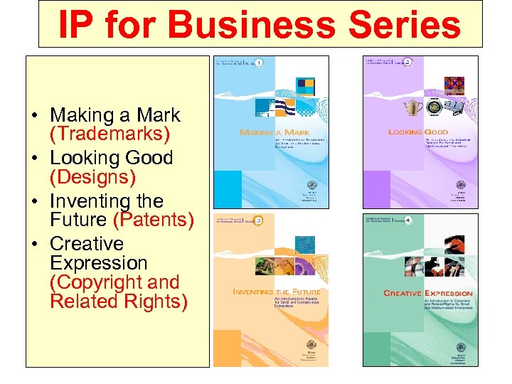 IP for Business Series • Making a Mark (Trademarks) • Looking Good (Designs) •