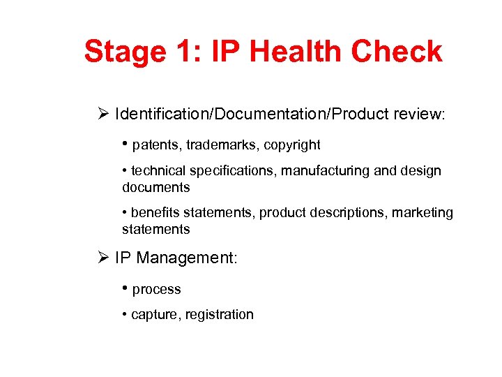 Stage 1: IP Health Check Ø Identification/Documentation/Product review: • patents, trademarks, copyright • technical