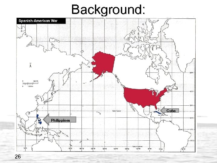 Background: • Who? • Spain vs. America Where? • Phillipines, Cuba (Spain’s Colonies) Cuba