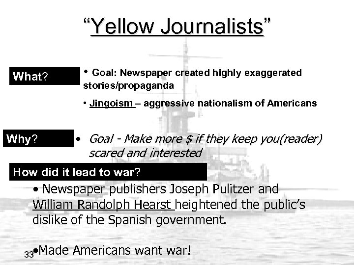 “Yellow Journalists” What? • Goal: Newspaper created highly exaggerated stories/propaganda • Jingoism – aggressive
