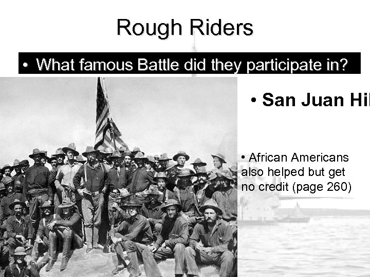 Rough Riders • What famous Battle did they participate in? • San Juan Hil