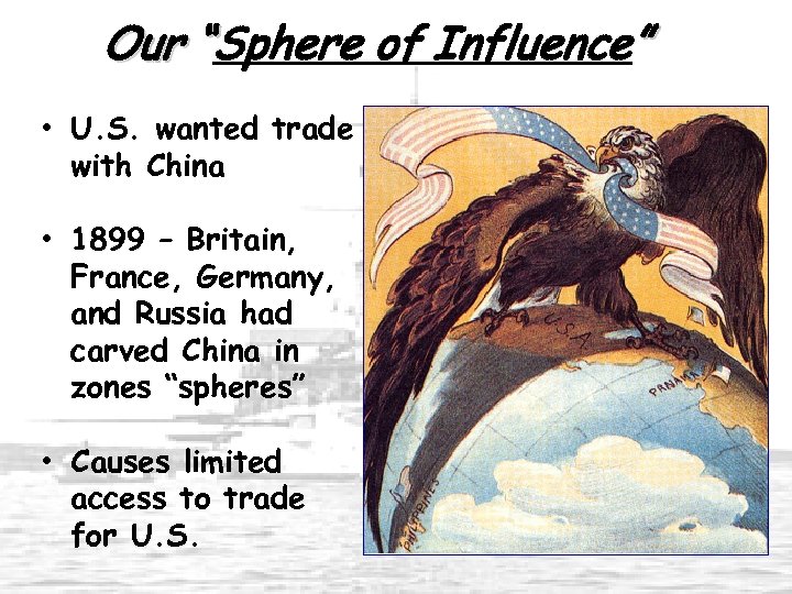 Our “Sphere of Influence” “ • U. S. wanted trade with China • 1899