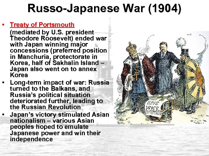 Russo-Japanese War (1904) • Treaty of Portsmouth (mediated by U. S. president Theodore Roosevelt)