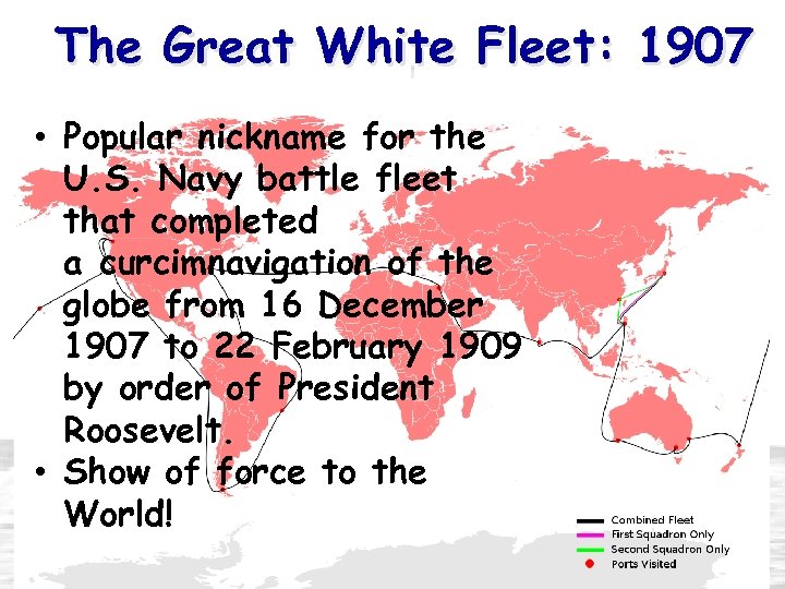 The Great White Fleet: 1907 • Popular nickname for the U. S. Navy battle
