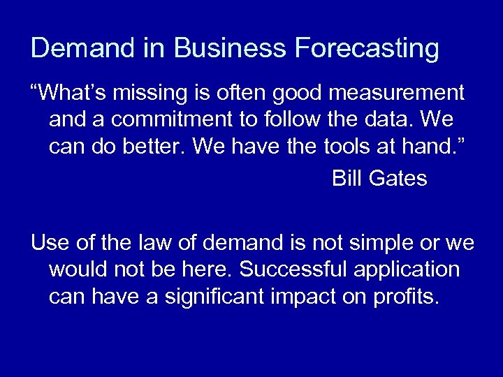 Demand in Business Forecasting “What’s missing is often good measurement and a commitment to