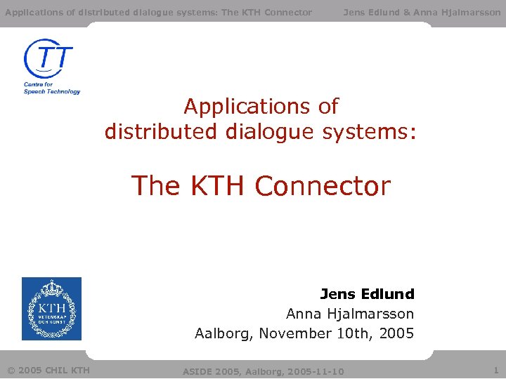 Applications of distributed dialogue systems: The KTH Connector Jens Edlund & Anna Hjalmarsson Applications