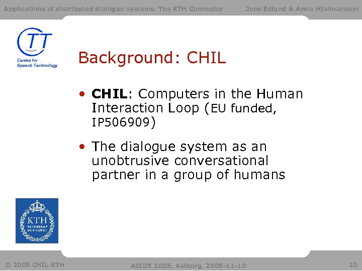 Applications of distributed dialogue systems: The KTH Connector Jens Edlund & Anna Hjalmarsson Background: