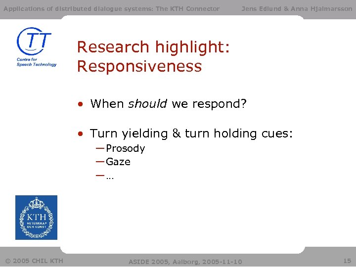 Applications of distributed dialogue systems: The KTH Connector Jens Edlund & Anna Hjalmarsson Research