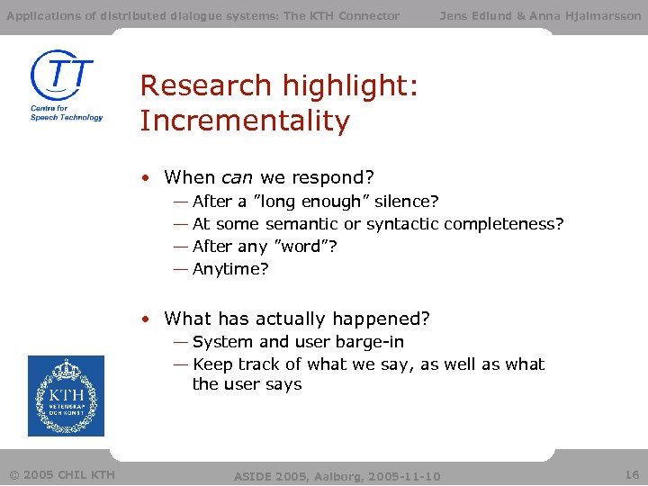Applications of distributed dialogue systems: The KTH Connector Jens Edlund & Anna Hjalmarsson Research