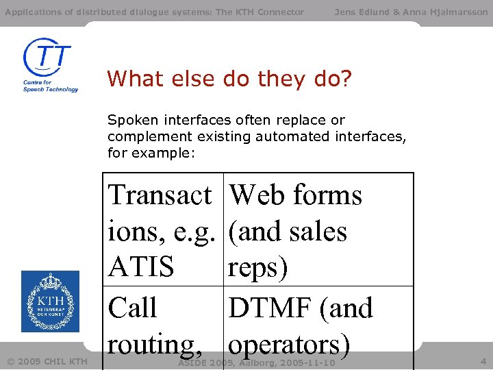 Applications of distributed dialogue systems: The KTH Connector Jens Edlund & Anna Hjalmarsson What