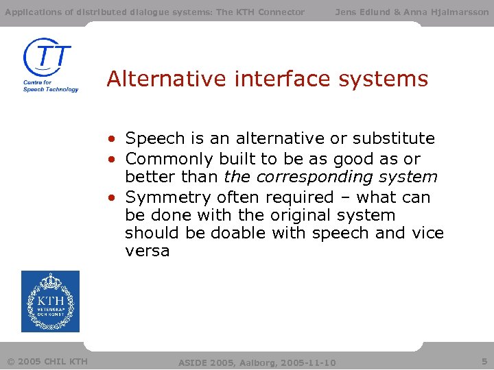 Applications of distributed dialogue systems: The KTH Connector Jens Edlund & Anna Hjalmarsson Alternative