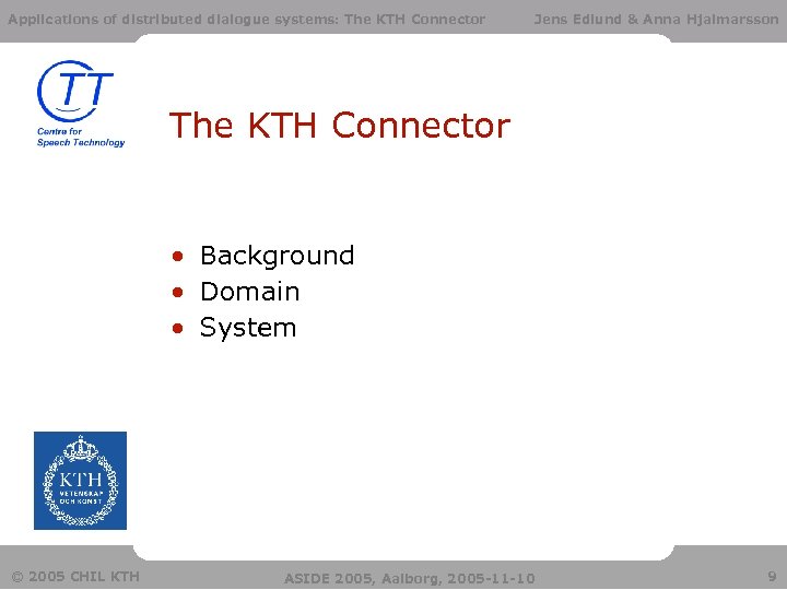 Applications of distributed dialogue systems: The KTH Connector Jens Edlund & Anna Hjalmarsson The