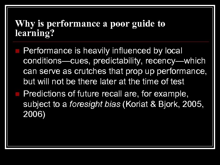 Why is performance a poor guide to learning? n n Performance is heavily influenced