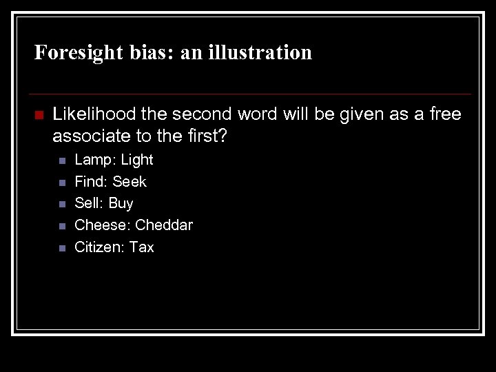 Foresight bias: an illustration n Likelihood the second word will be given as a