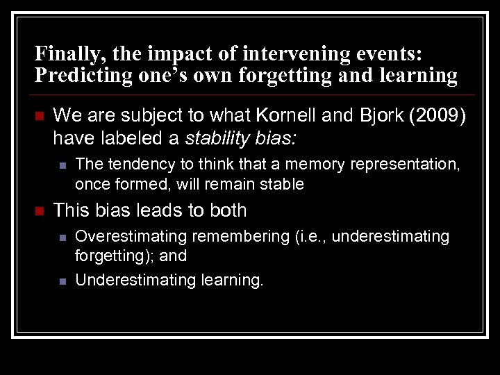 Finally, the impact of intervening events: Predicting one’s own forgetting and learning n We