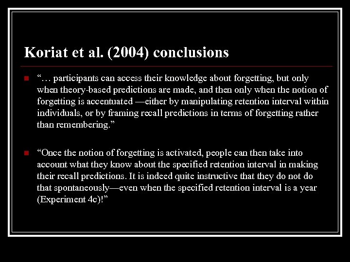 Koriat et al. (2004) conclusions n “… participants can access their knowledge about forgetting,