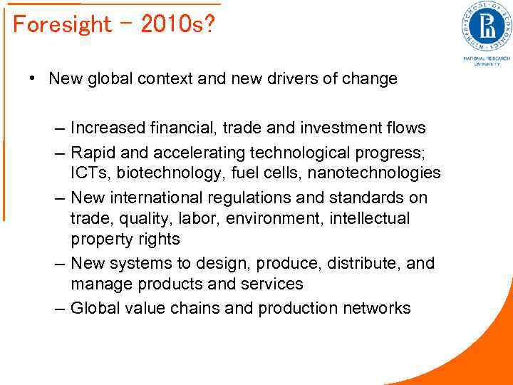 Foresight – 2010 s? • New global context and new drivers of change –