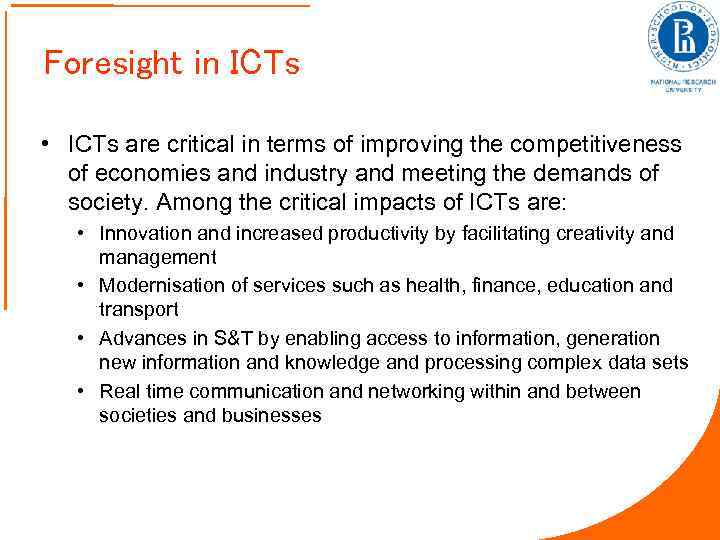 Foresight in ICTs • ICTs are critical in terms of improving the competitiveness of