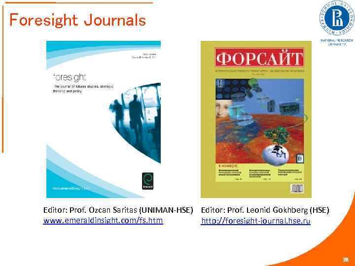 Foresight Journals Editor: Prof. Ozcan Saritas (UNIMAN-HSE) Editor: Prof. Leonid Gokhberg (HSE) www. emeraldinsight.