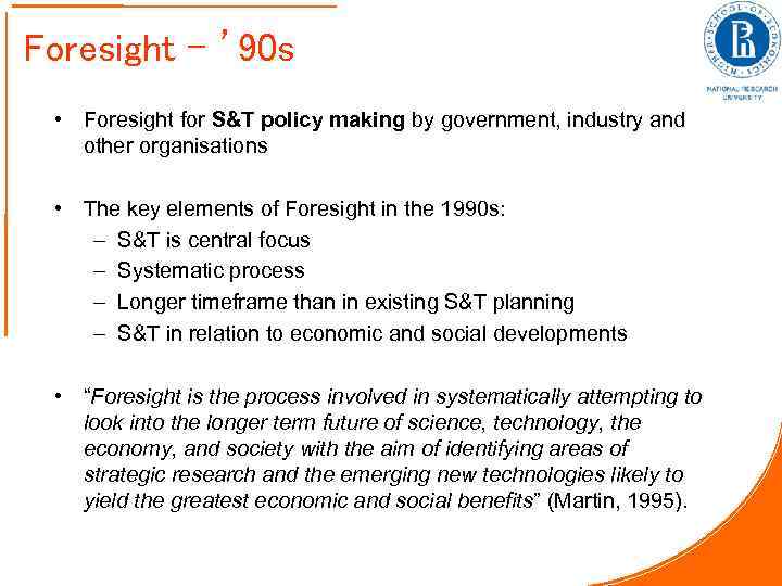 Foresight - ’ 90 s • Foresight for S&T policy making by government, industry