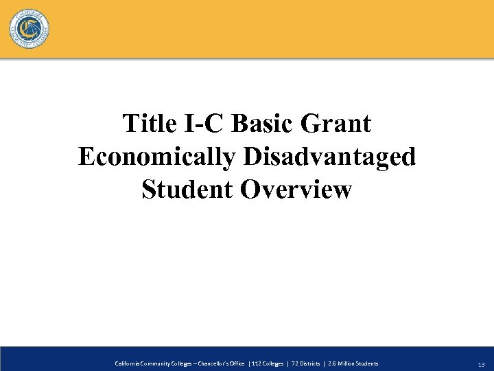 Title I-C Basic Grant Economically Disadvantaged Student Overview California Community Colleges – Chancellor’s Office