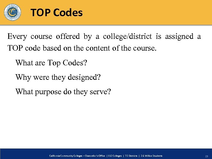 TOP Codes Every course offered by a college/district is assigned a TOP code based