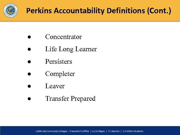 Perkins Accountability Definitions (Cont. ) ● Concentrator ● Life Long Learner ● Persisters ●