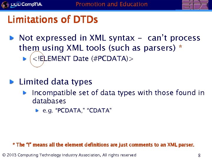 Promotion and Education Limitations of DTDs Not expressed in XML syntax - can’t process
