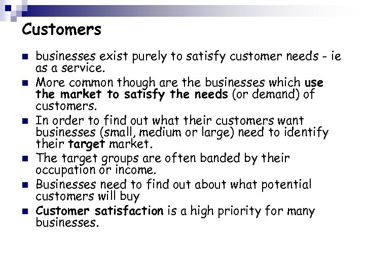 Customers n n n businesses exist purely to satisfy customer needs - ie as